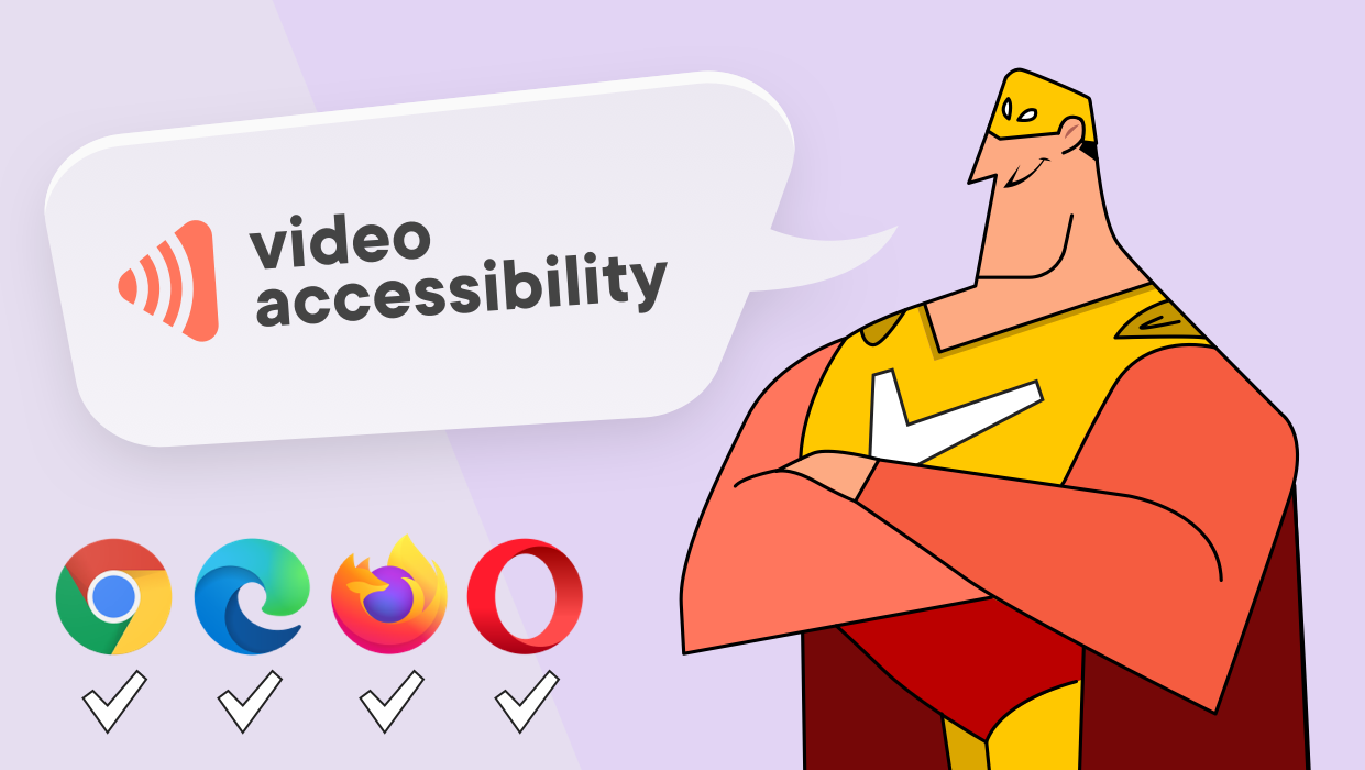 Een tekening van een superheld met masker en cape die met zijn armen over elkaar staat. Links van hem een praatwolkje met de tekst: video accessibility Daaronder de iconen van de webbrowsers van Chrome, Microsoft Edge, Firefox en opera. Achter elk van deze iconen staat een vinkje.